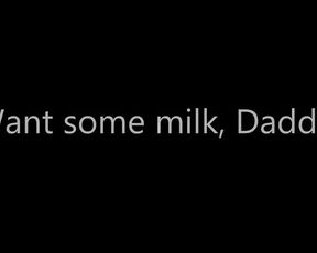 Want Some Milk Daddy